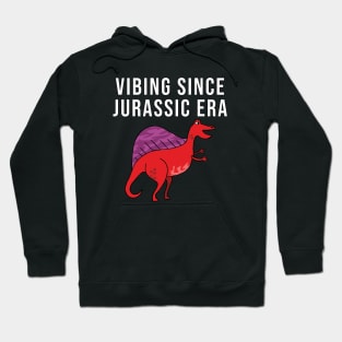 Vibing since jurassic era Hoodie